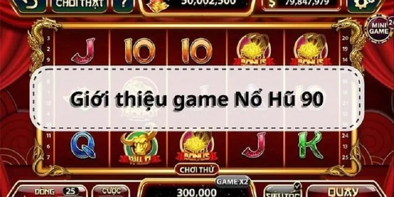 Tổng quan về nổ hũ 90 game slot tích lũy đỉnh cao