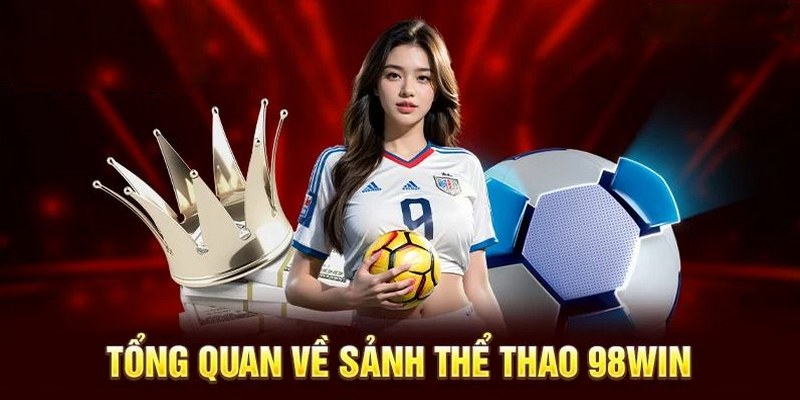 Tổng quan về chuyên mục thể thao 98WIN